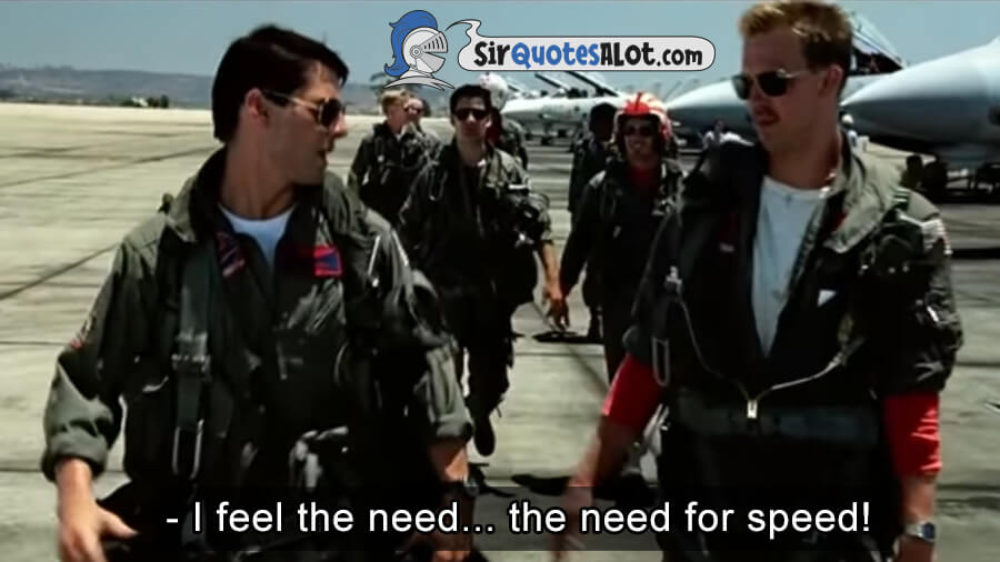 I feel the need the need for speed. - Tom Cruise quotes